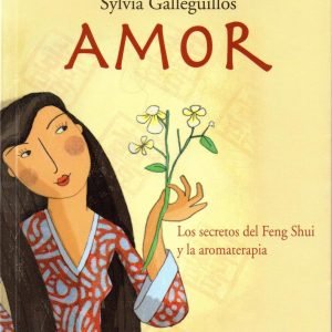 Amor. Los secretos del Feng Shui y la Aromaterapia (Random House 2011) por Sylvia Galleguillos
